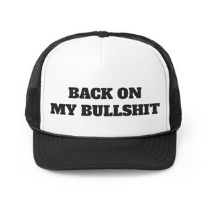 Back On My Bullshit  Funny Trucker Hat